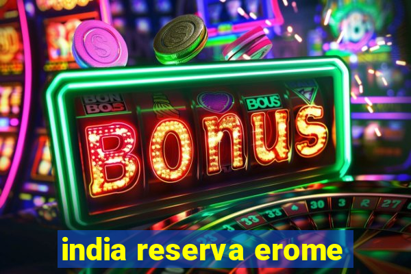 india reserva erome